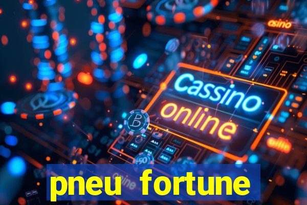 pneu fortune reclame aqui